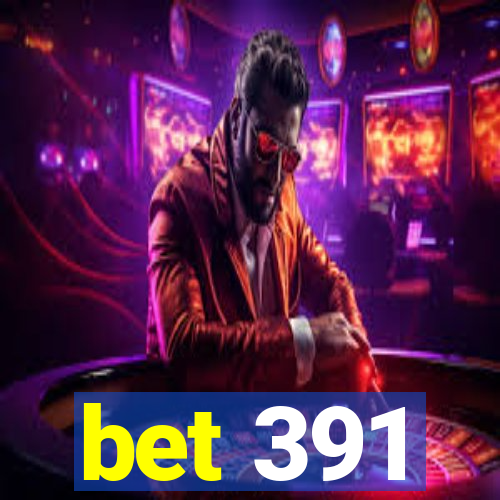 bet 391